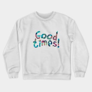 Good Times Crewneck Sweatshirt